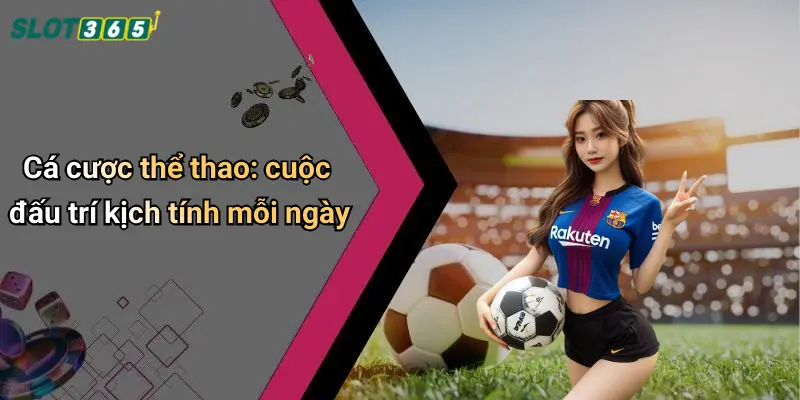 Cá cược thể thao: cuộc đấu trí kịch tính mỗi ngày