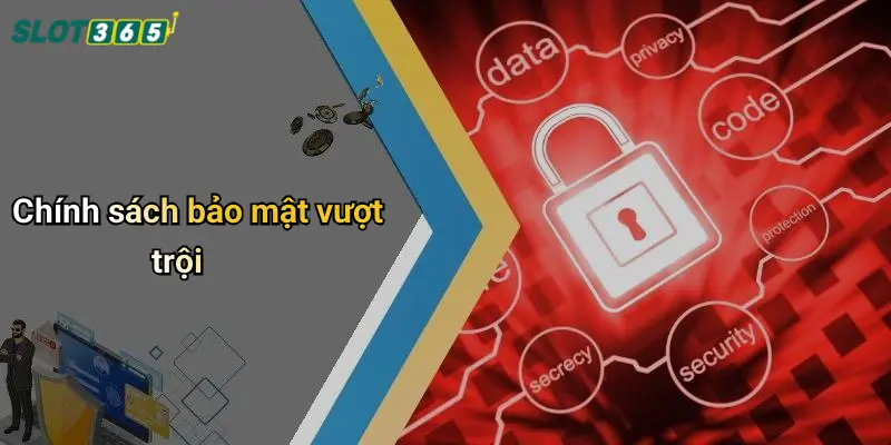 Chính sách bảo mật vượt trội