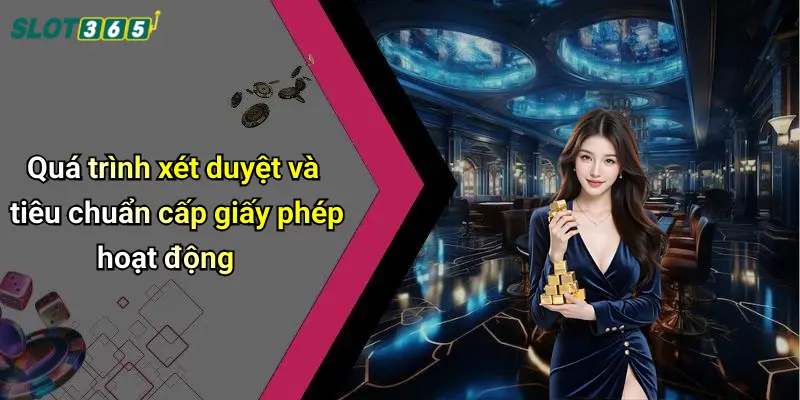 Quá trình xét duyệt và tiêu chuẩn cấp giấy phép hoạt động