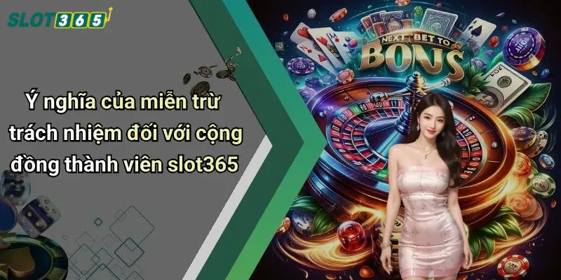 Ý nghĩa của miễn trừ trách nhiệm đối với cộng đồng thành viên slot365
