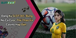 Đăng Ký SLOT365: Bùng Nổ Cá Cược Thể Thao Và Casino Hấp Dẫn